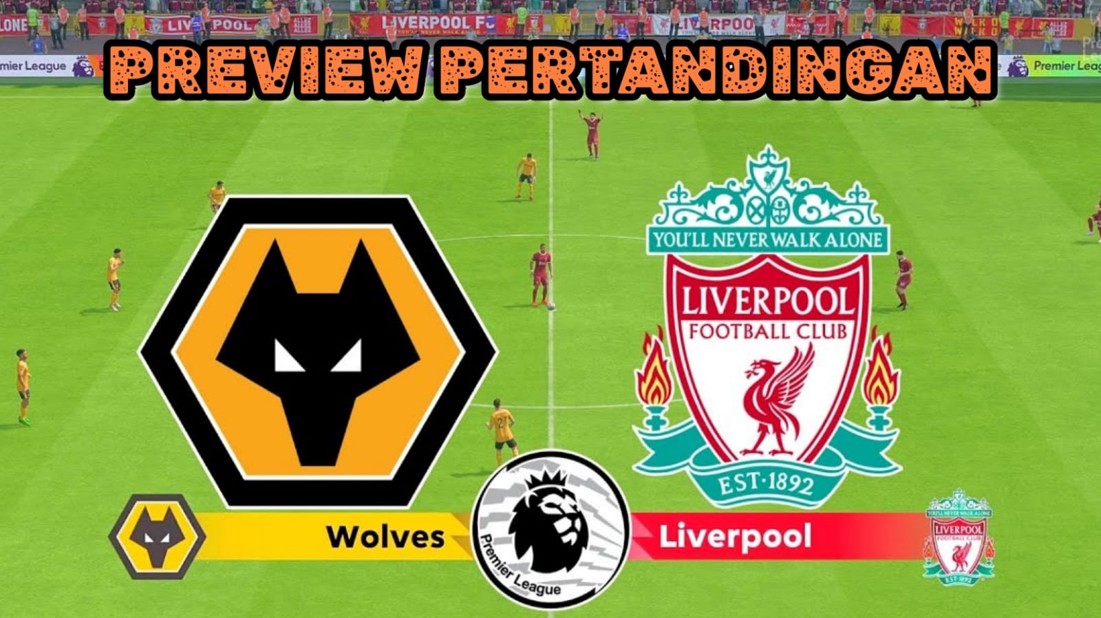 Preview Liga Inggris Wolves vs Liverpool 'Kekejaman Luis Diaz'