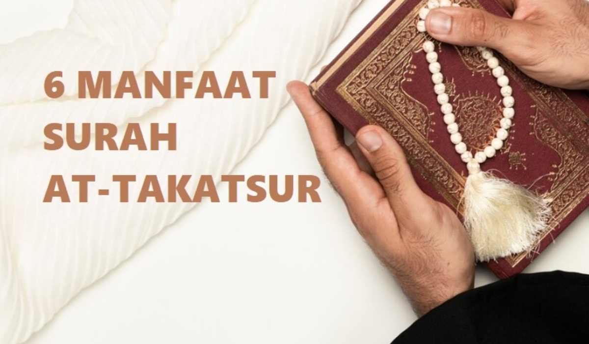 Mau Mendapatkan 6 Manfaat Surah At-Takatsur? Begini Cara Mengamalkannya  