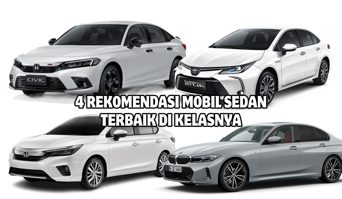 Banyak Diminati, Ini 4 Rekomendasi Mobil Sedan Terbaik di Kelasnya, Desain Mewah dan Elegan