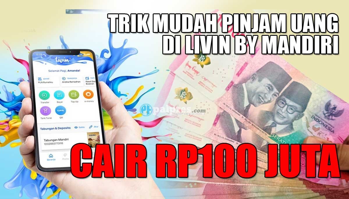 Trik Mudah Pinjam Uang di Livin by Mandiri, Cair Rp100 Juta dalam Hitungan Menit