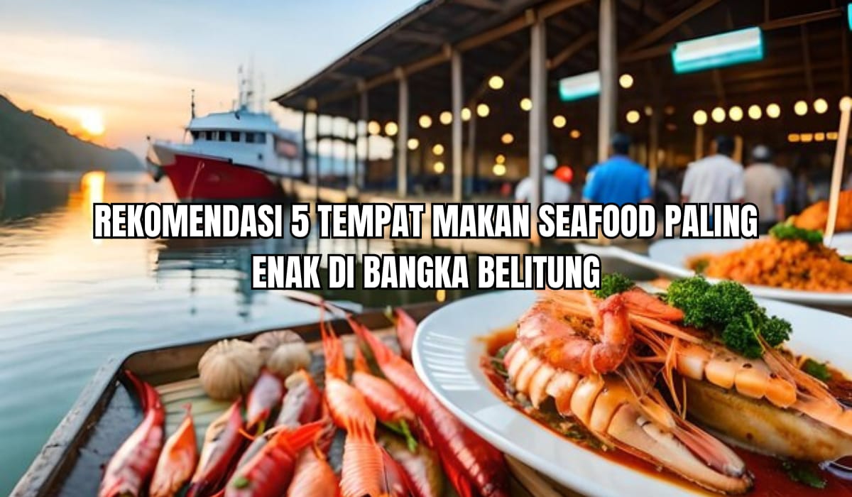 5 Wisata Kuliner Seafood Paling Enak di Sungailiat Bangka Belitung, Viewnya Pemandangan Laut yang Memukau