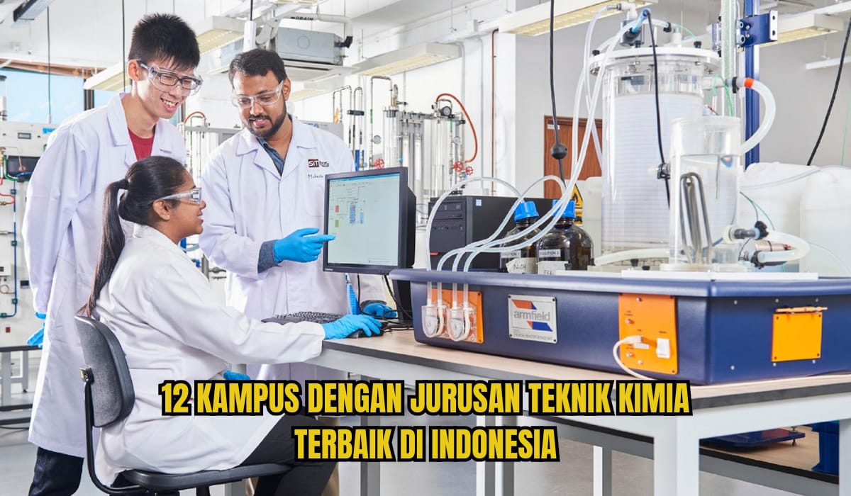 12 Kampus dengan Jurusan Teknik Kimia Terbaik di Indonesia, Akreditasi A dengan Peluang Kerja Menjanjikan