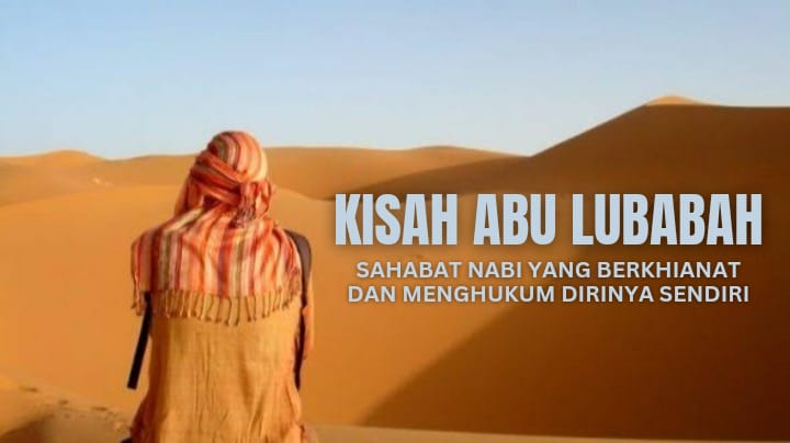 Kisah Abu Lubabah, Sahabat Nabi yang Berkhianat dan Menghukum Diri