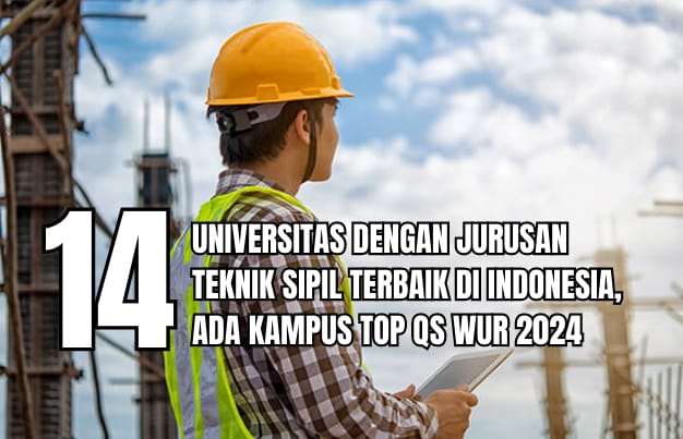 14 Universitas Dengan Jurusan Teknik Sipil Terbaik di Indonesia, Ada Kampus TOP QS WUR 2024