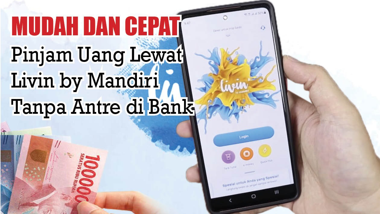 Gak Usah Antre di Bank, Cairkan Pinjol Rp100 Juta Lewat Livin by Mandiri di HP-mu, Begini Caranya