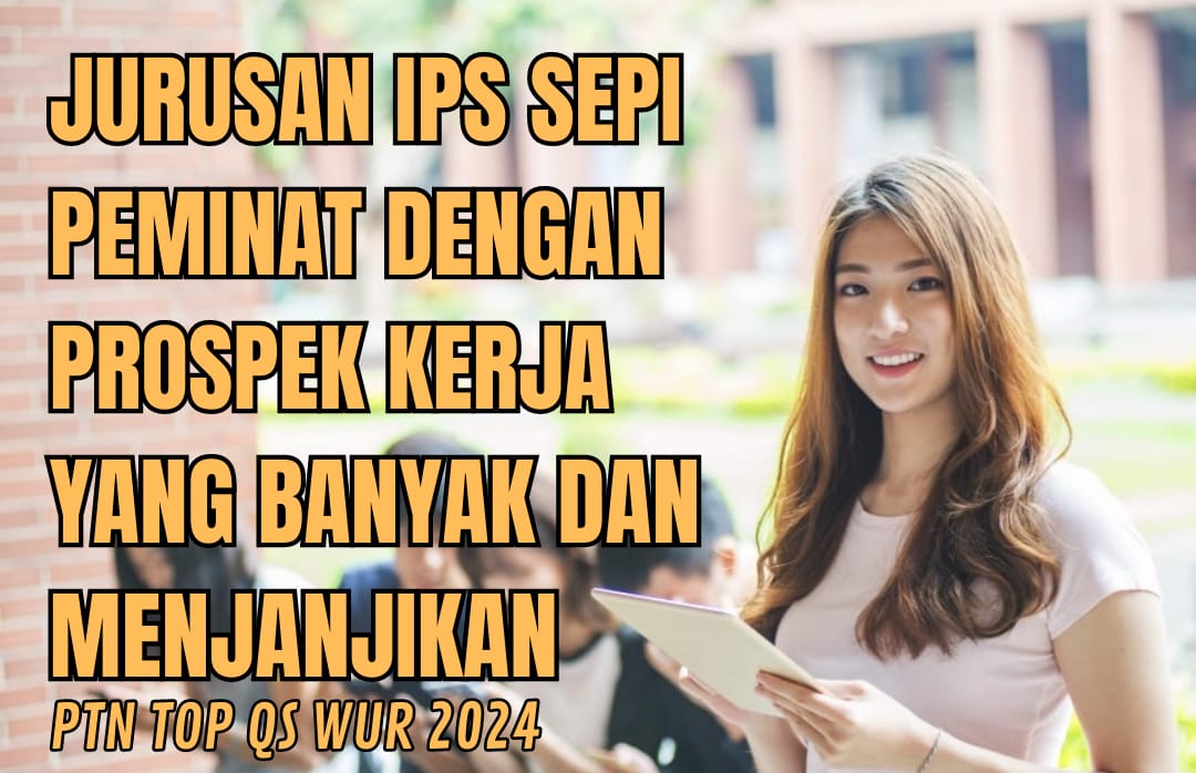 Jurusan Anak IPS Sepi Peminat Tapi Prospek Kerja Menjanjikan, Ada di PTN Terbaik QS WUR 2024