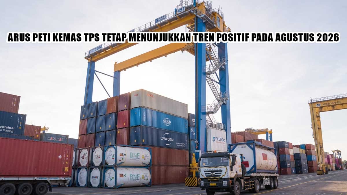 GAK ADA OBAT! Arus Peti Kemas TPS Agustus 2026 Tembus 128 Ribu TEUs, Ekspor RI Menggila Bantai Target!