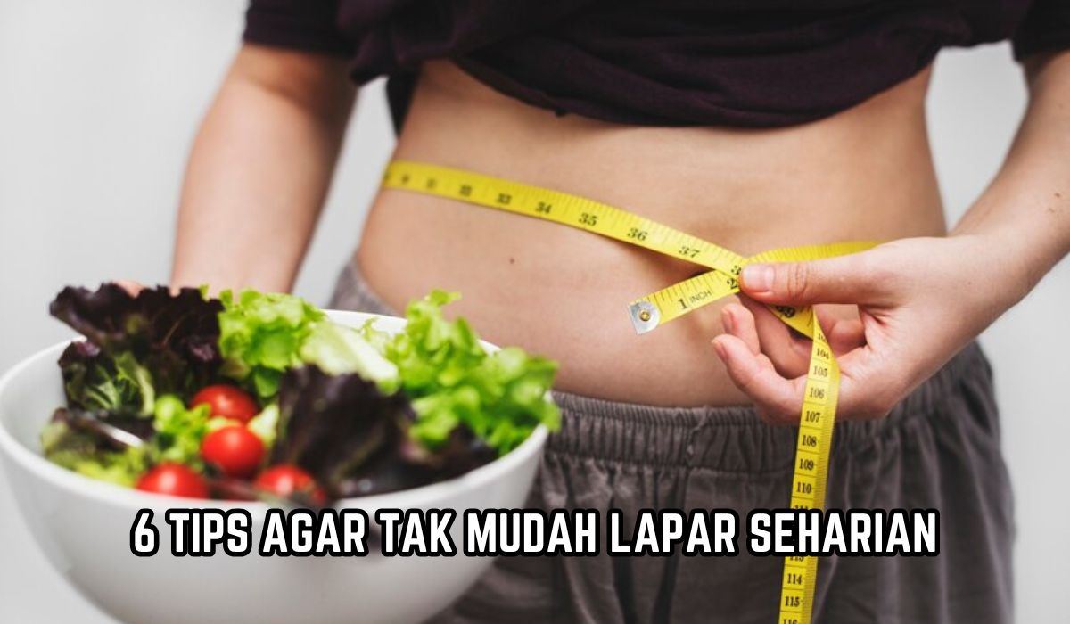 Cocok yang Lagi Diet, 6 Tips Agar Tidak Mudah Lapar Seharian, Dijamin Berat Badan Ideal