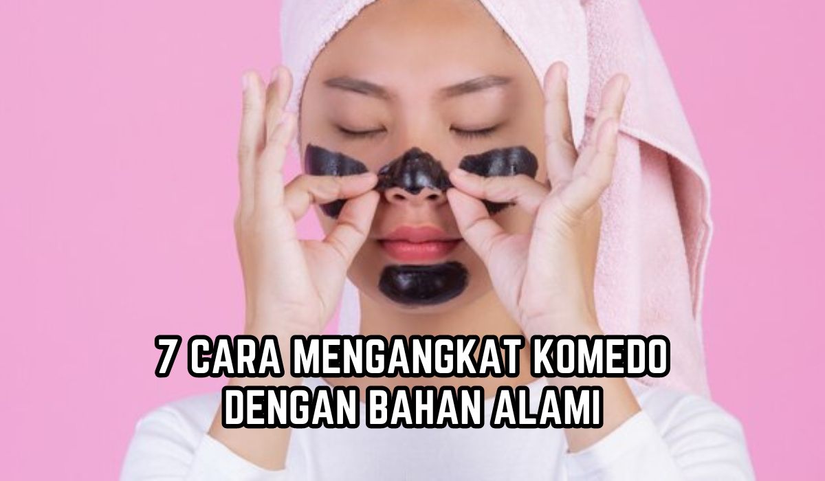 Yuk Coba di Rumah! Ini 7 Cara Mengangkat Komedo dengan Bahan Alami, Bisa Pakai Putih Telur?