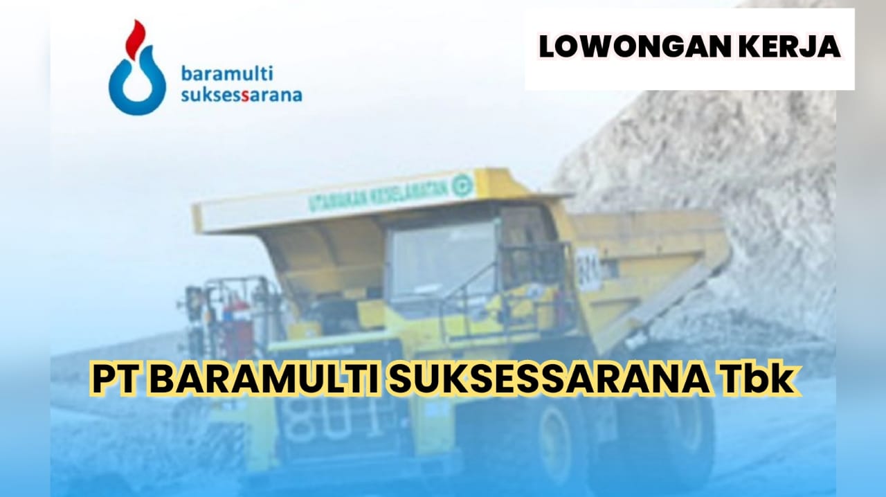 Lowongan Kerja Tambang PT Baramulti Suksessarana Tbk, Tersedia 4 Posisi Menarik Begini Cara Lamarnya!