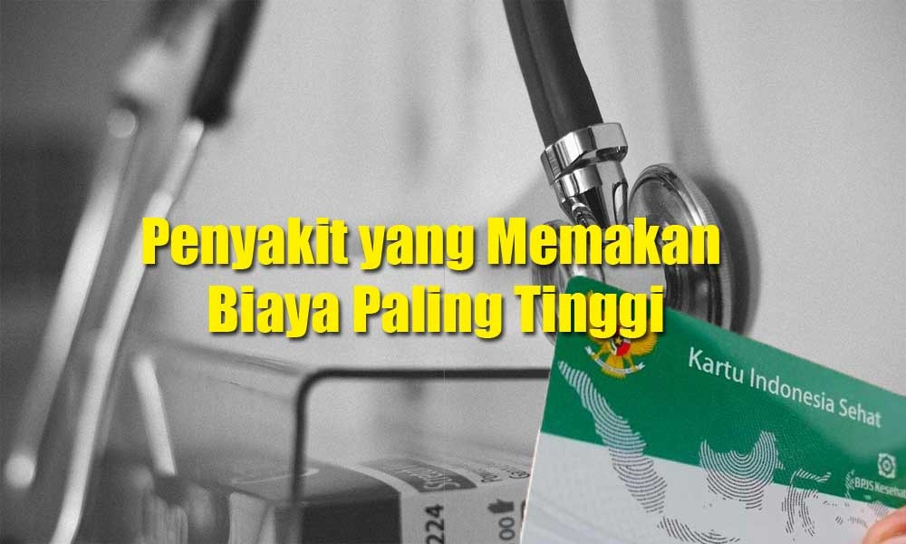 Ini 4 Penyakit yang Memakan Biaya Paling Tinggi di Indonesia, Nggak Ditanggung BPJS Kesehatan?