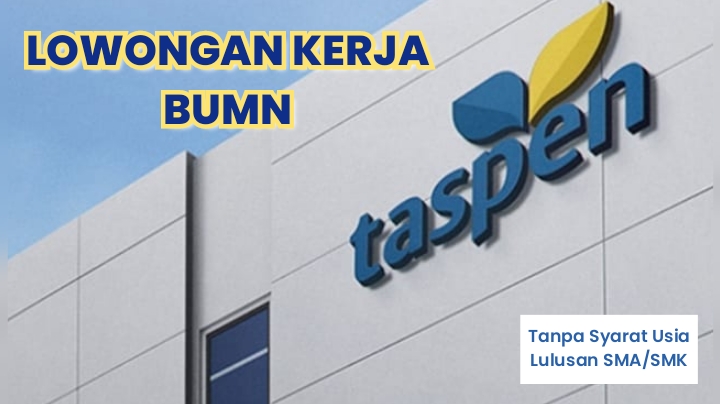 Lowongan Kerja BUMN Tanpa Syarat Usia dari PT TASPEN (Persero) Dibuka untuk Lulusan SMA/SMK