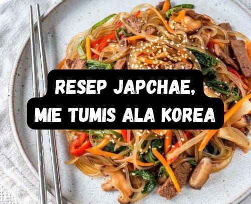 Resep Buat Japchae, Mie Bening Tumis Ala Korea yang Sedap, Nikmat dan Cocok Jadi Lauk