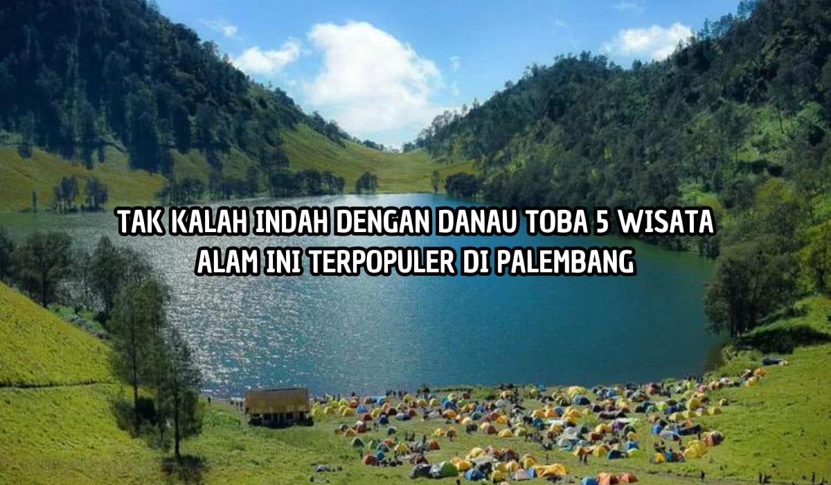 Saingi Keindahan Danau Toba! 5 Objek Wisata Alam di Palembang Bikin Bimbang Ga Mau Pulang!
