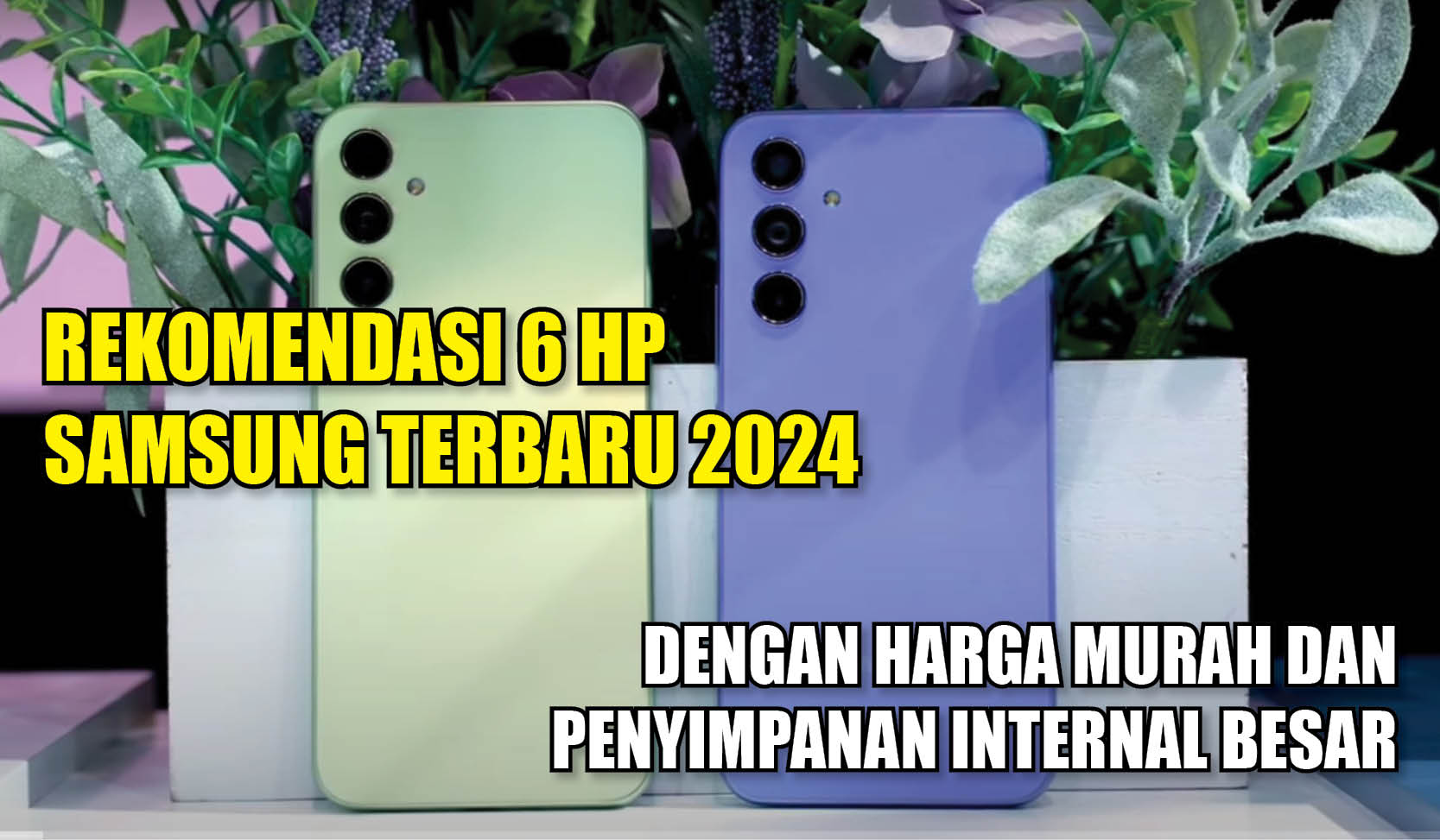 Rekomendasi 6 HP Samsung Terbaru 2024 dengan Harga Murah dan Penyimpanan Internal Besar