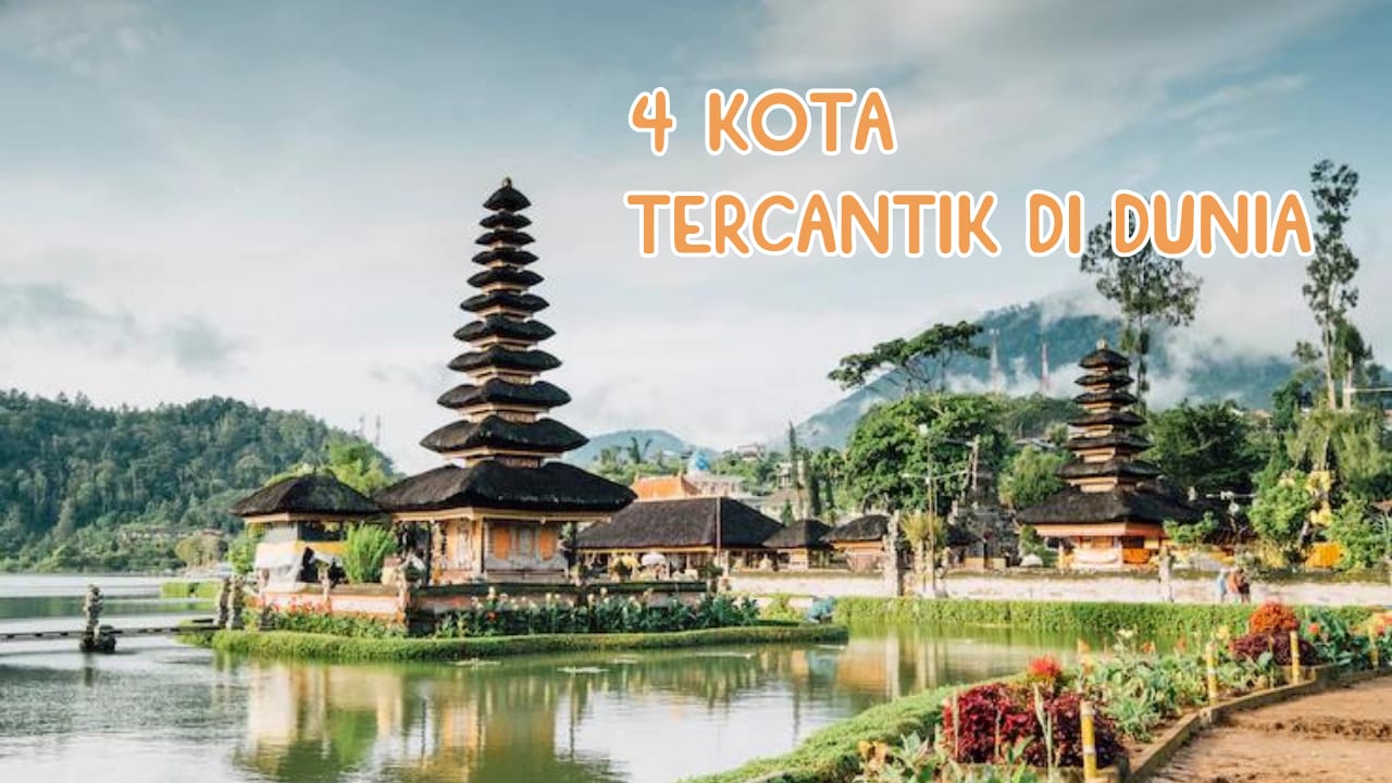 4 Kota Tercantik di Dunia, Ada di Indonesia Lho, Penasaran Kota Apa?