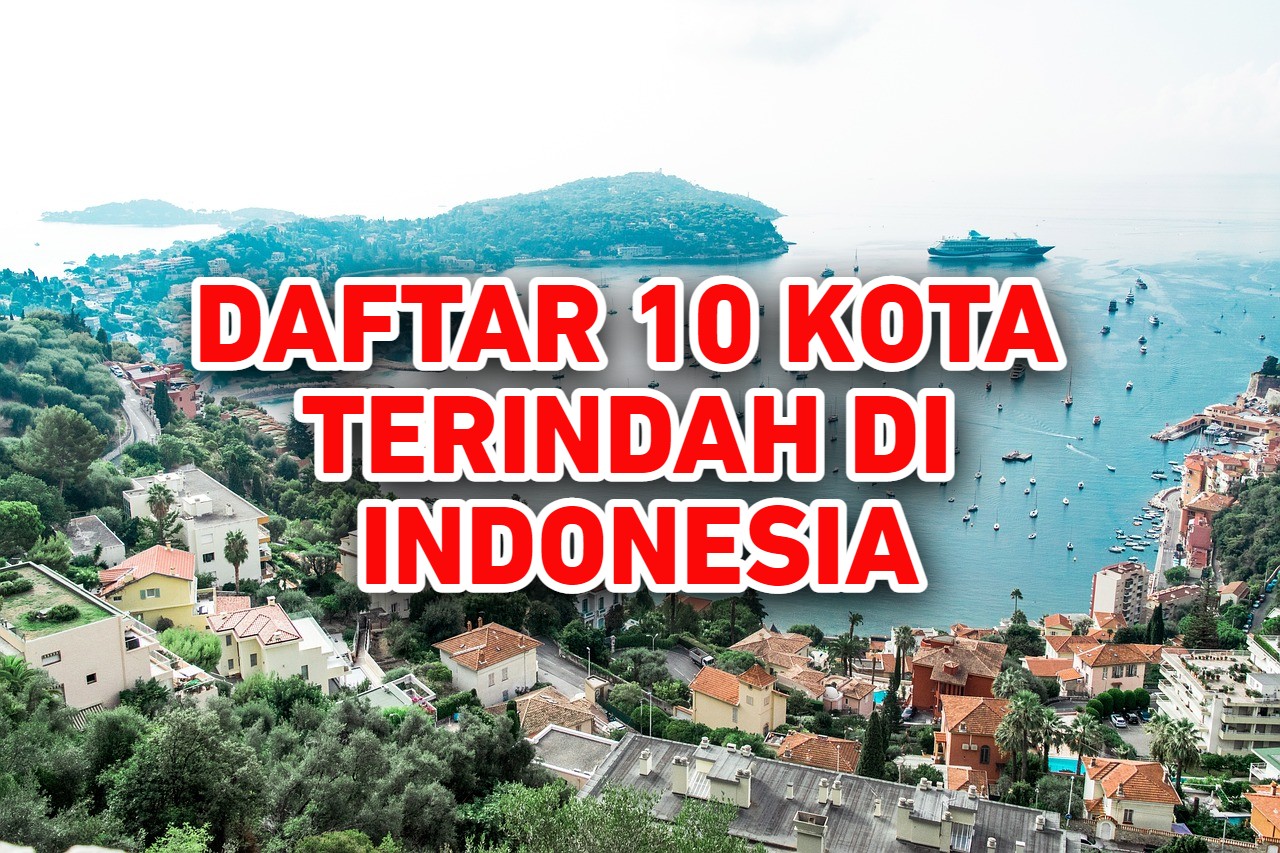 Daftar 10 Kota dan Tempat Terindah di Indonesia, Mana yang Paling Ingin di Kunjungi?