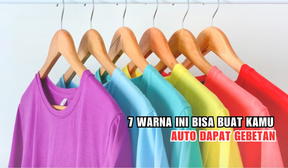 7 Warna Ini Bisa Buat Kamu Auto Dapat Gebetan! Tertarik Mencoba?