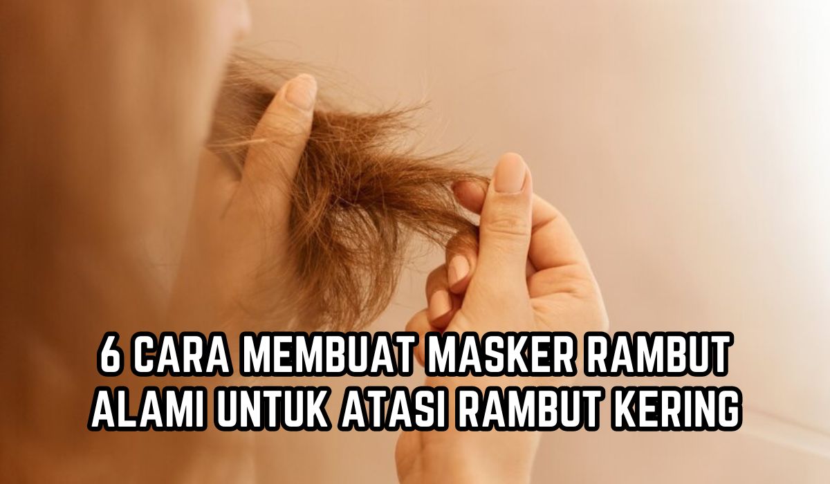 Yuk Coba di Rumah! Ini 6 Cara Membuat Masker Rambut Alami untuk Atasi Rambut Kering, Dijamin Lebih Sehat