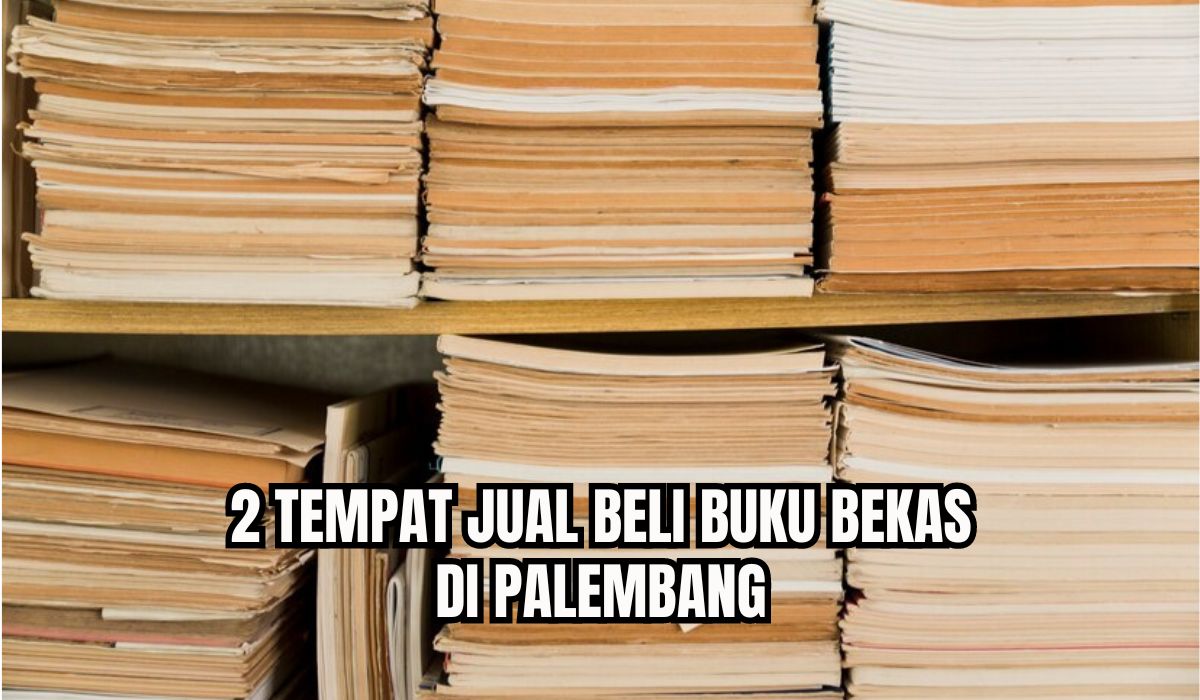 2 Tempat Jual Beli Buku Bekas di Palembang, Koleksi Terlengkap Harga Bisa Nego!