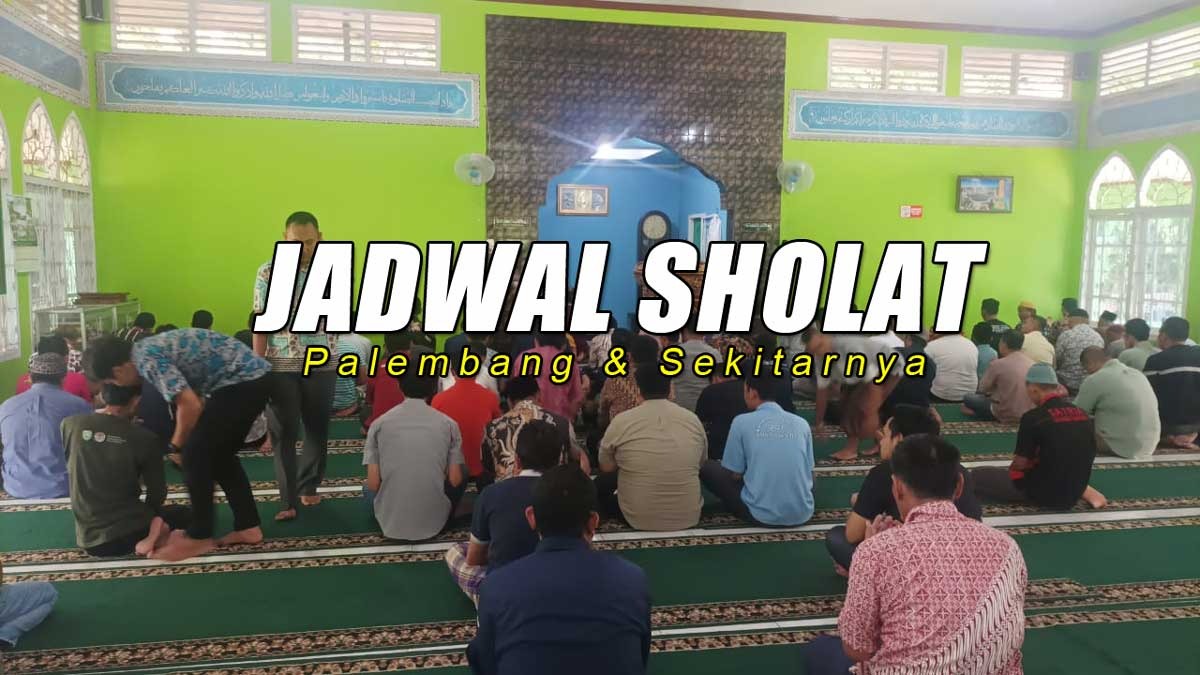 Jadwal Sholat Fardhu untuk Wilayah Palembang dan Sekitarnya Hari Ini 27 Desember 2024