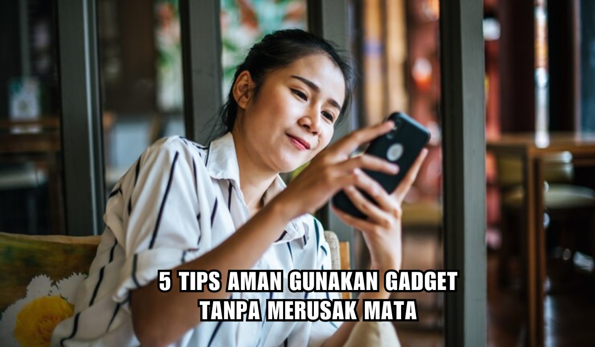 5 Tips Aman Gunakan Gadget Tanpa Merusak Mata, Coba Terapkan Metode 20-20-20