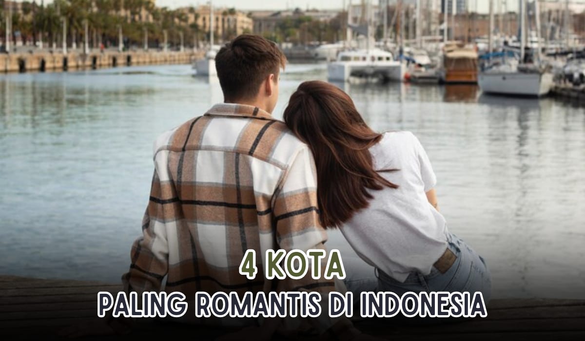 4 Kota Paling Romantis yang Ada di Indonesia, Datang Kesini Bareng Pasangan Dijamin Makin Langgeng!