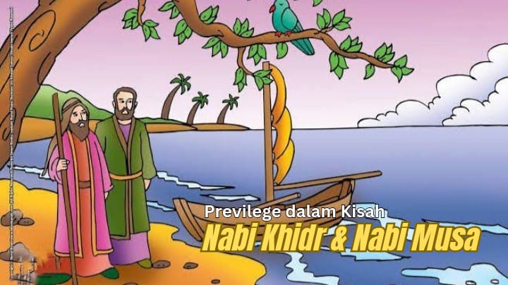 Previlege Paling Baik yang Dimiliki Manusia Disebutkan dalam Kisah Nabi Khidr dan Nabi Musa