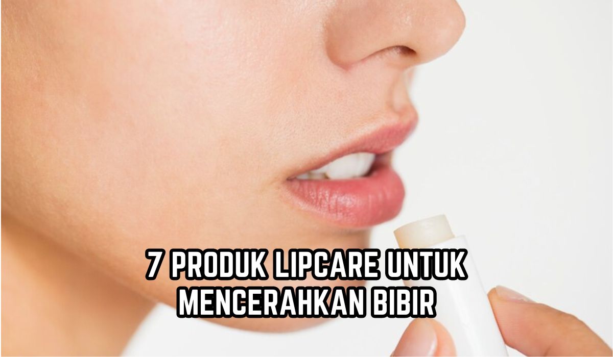 7 Rekomendasi Lip Care untuk Mencerahkan Bibir Hitam, Bikin Bibir Plumpy