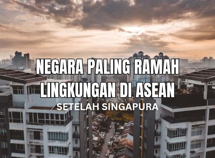 9 Negara Paling Ramah Lingkungan di ASEAN Setelah Singapura, Indonesia Nomor Berapa?