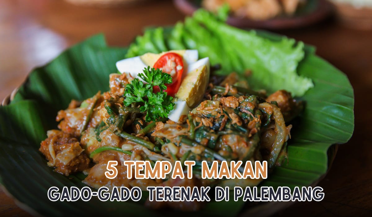 Tempat Makan Gado Gado Paling Enak di Palembang, Harga Mulai Dari Rp5 Ribu Aja Nih!