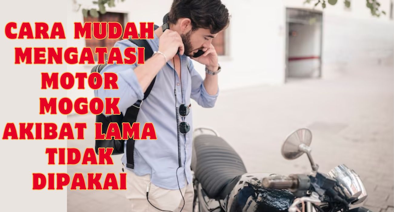 Langkah Ampuh Menghidupkan Kembali Motor yang Mogok Setelah Lama Tidak Digunakan