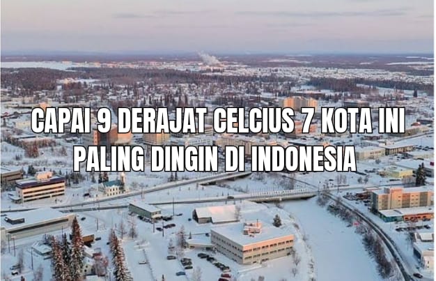 7 Kota Paling Dingin di Indonesia, Bahkan Ada Suhu 9 Derajat Celsius, Kota Mana Saja?