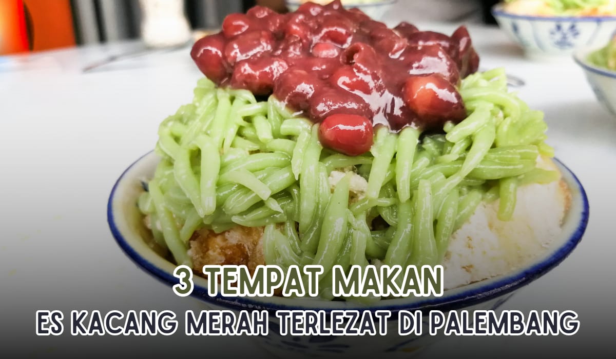 3 Tempat Minum Es Kacang Merah Terlezat di Kota Palembang, Harga Murah Porsi Banyak!
