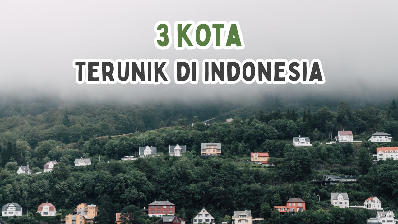 3 Kota Paling Unik di Indonesia, Ada Kota di Tengah Hutan Lho