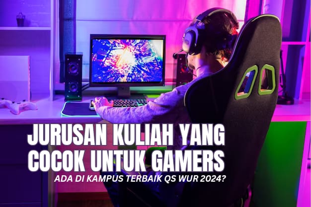 Jurusan Kuliah yang Cocok untuk Gamers, Ada di Kampus Terbaik Versi QS WUR 2024!