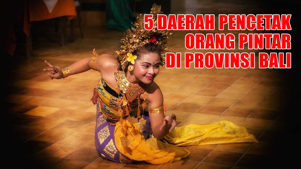 5 Daerah Pencetak Orang Pintar di Provinsi Bali, Badung Bukan Juaranya, Apakah Denpasar?