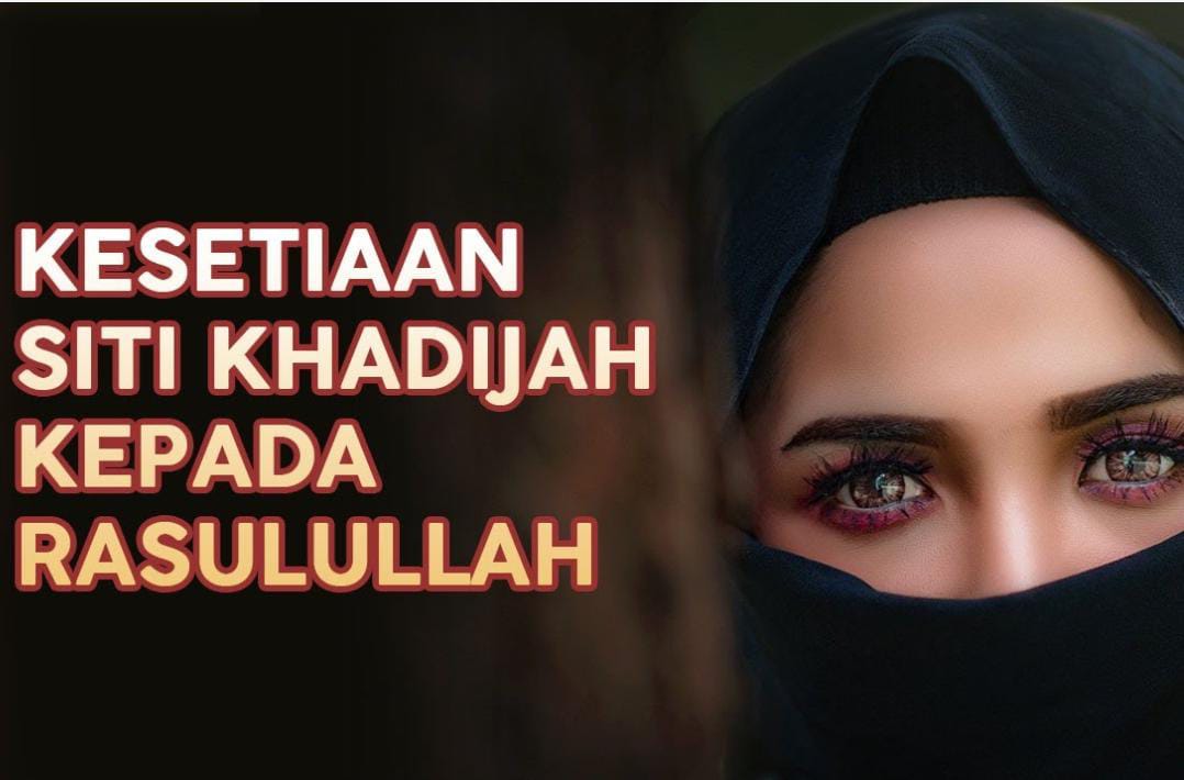 Kisah Siti Khadijah, Sosok Perempuan Inspiratif Penyokong Utama Nabi Muhammad SAW