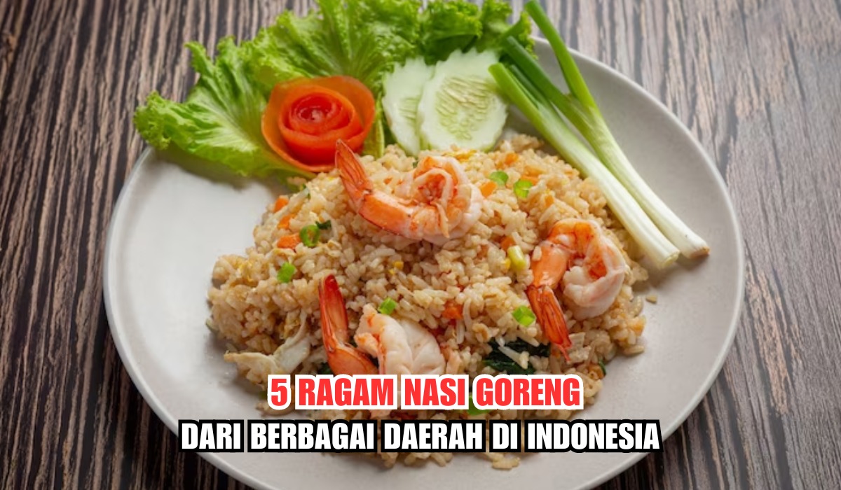 5 Ragam Nasi Goreng dari Berbagai Daerah di Indonesia, Ternyata Cuma Pakai Bumbu Dapur Ini