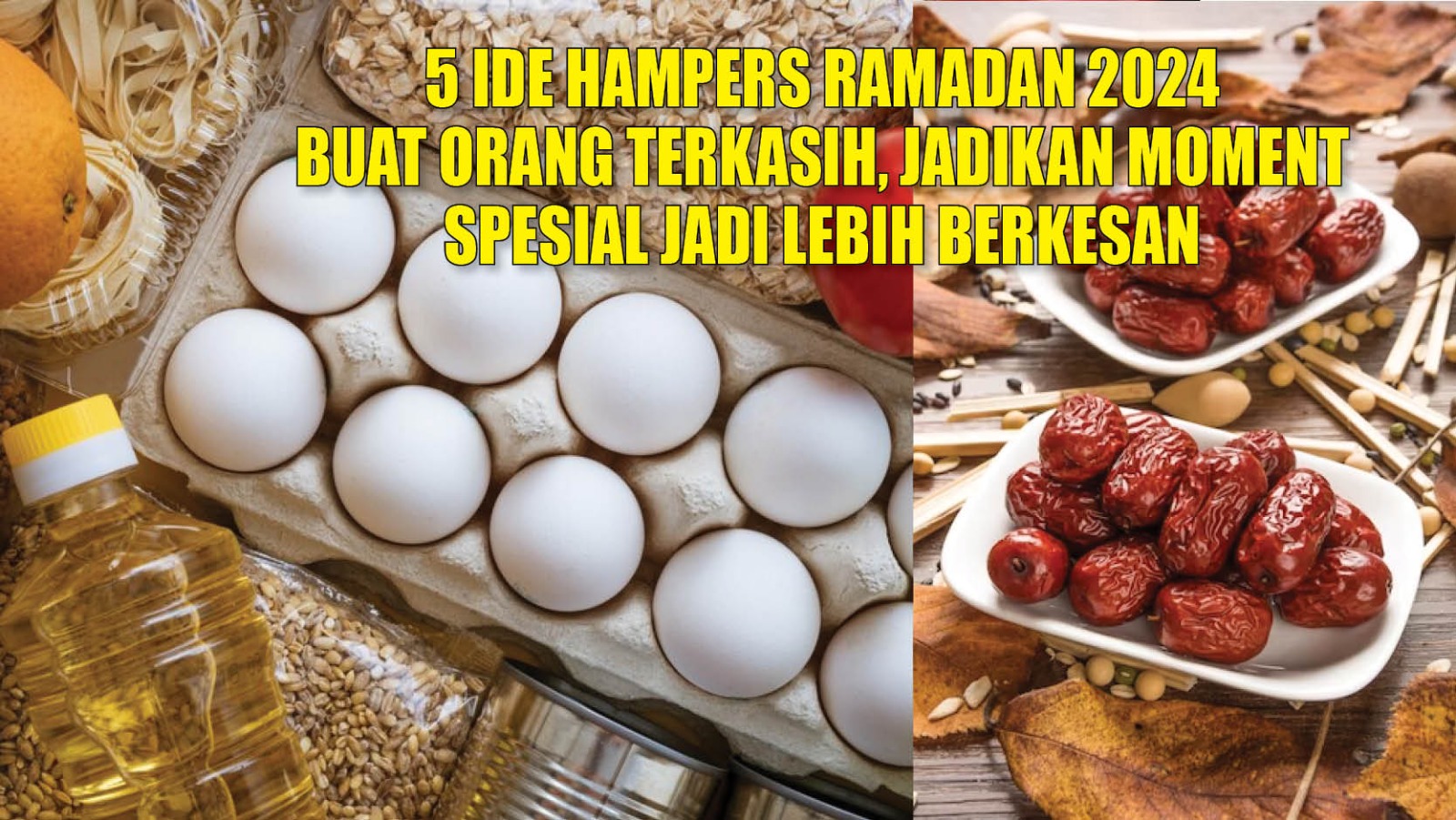 5 Ide Hampers Ramadan 2024 untuk Orang Terkasih, Jadikan Moment Spesial Jadi Lebih Berkesan