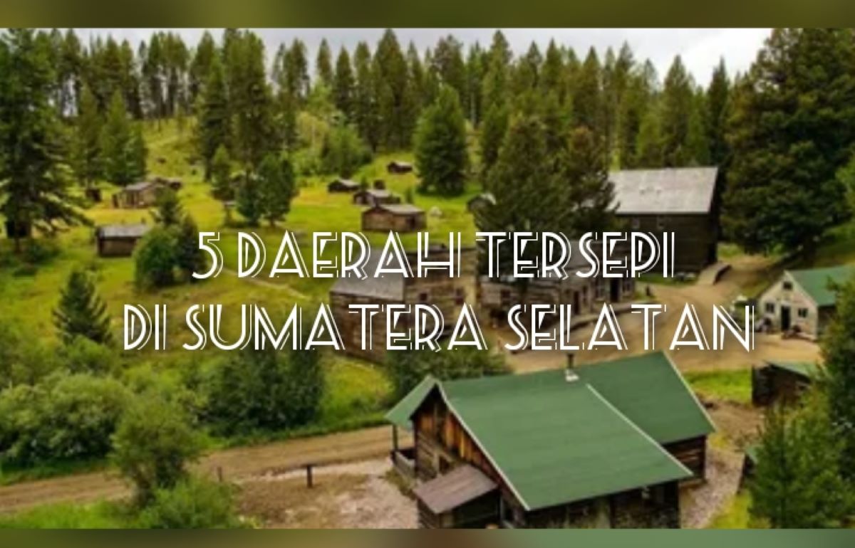 Gak Nyangka Daerah Ini Juaranya! Inilah 5 Daerah Tersepi di Sumatera Selatan, Tetangganya Jarang Terlihat