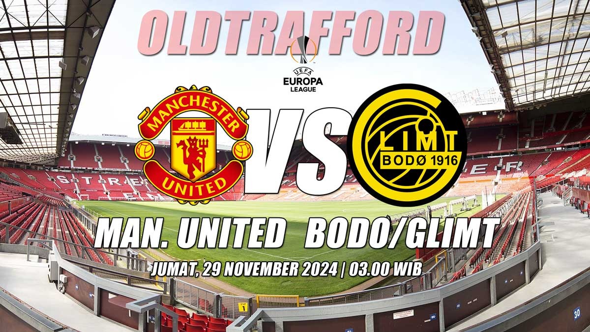 Liga Eropa Manchester United vs Bodo/Glimt: Preview Pratinjau, Kabar Tim, Susunan Pemain dan Prediksi Skor