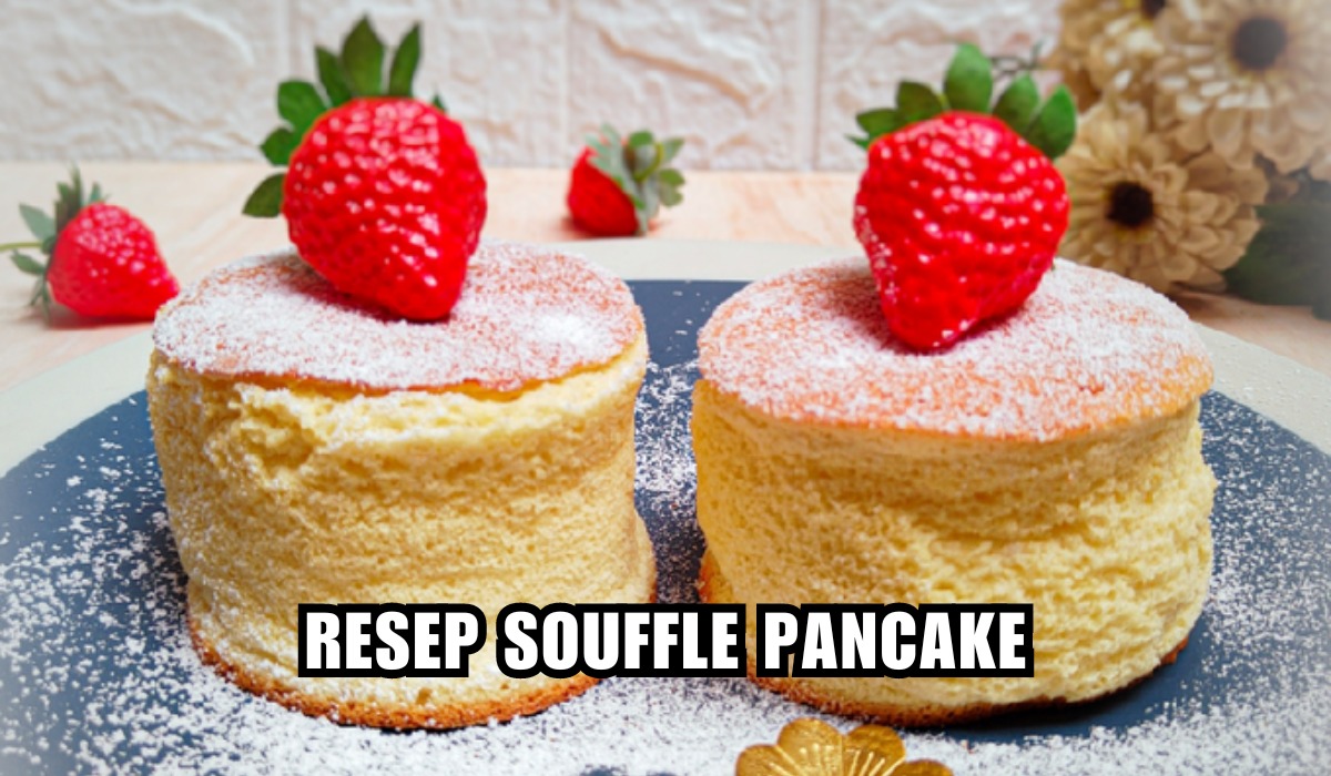 Dijamin Anti Kempes! Begini Cara Membuat Resep Souffle Pancake Lembut 
