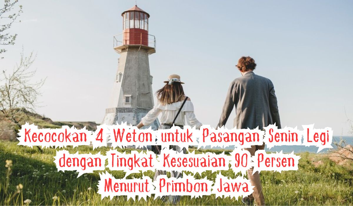 Kecocokan 4 Weton untuk Pasangan Senin Legi dengan Tingkat Kesesuaian 90 Persen Menurut Primbon Jawa