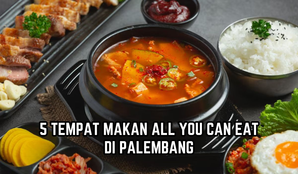 Harganya Murah Makan Sepuasnya, Ini 5 Tempat Makan dengan Konsep All You Can Eat di Palembang, Menunya Lengkap
