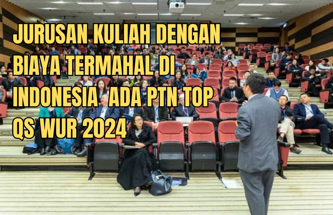 5 Jurusan Kuliah dengan Biaya Termahal di Indonesia,  Ada PTN TOP QS WUR 2024, Berminat?