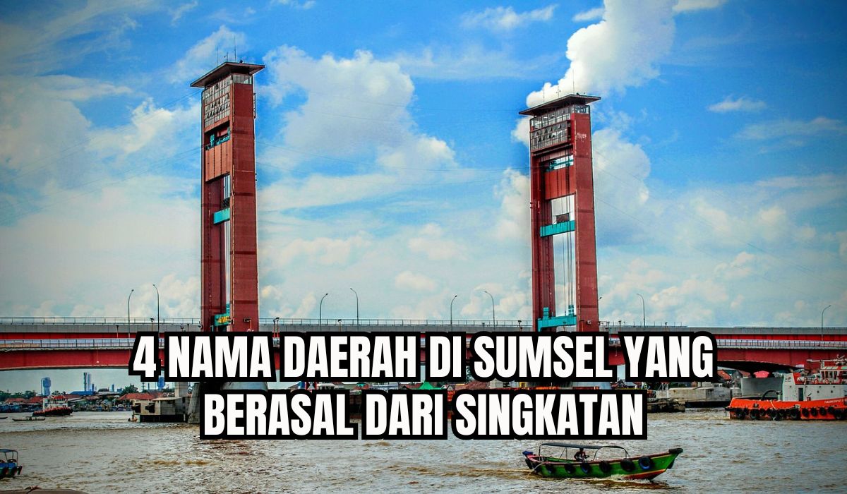 Masyarakatnya Selalu Beruntung! 4 Nama Daerah di Sumsel Ini Berasal dari Singkatan yang Punya Arti Unik