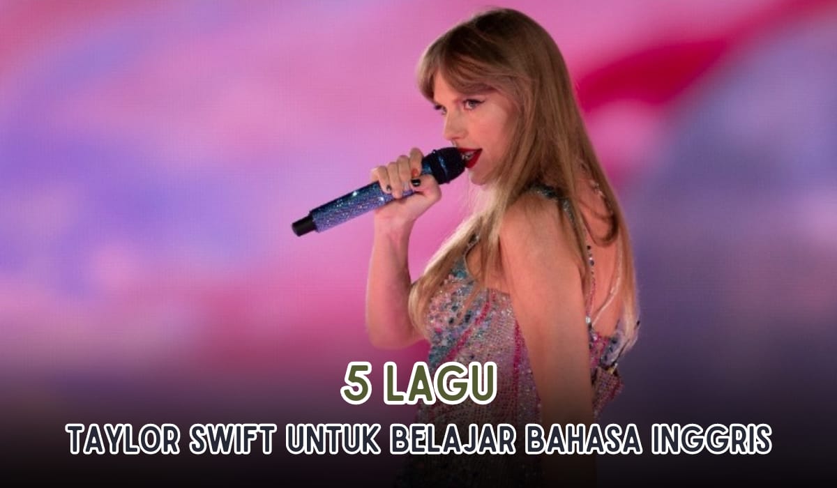 Musiknya Pemilik IPK Tinggi! 6 Lagu Taylor Swift Ini Bisa Buat Kamu Lebih Mudah Belajar Bahasa Inggris 