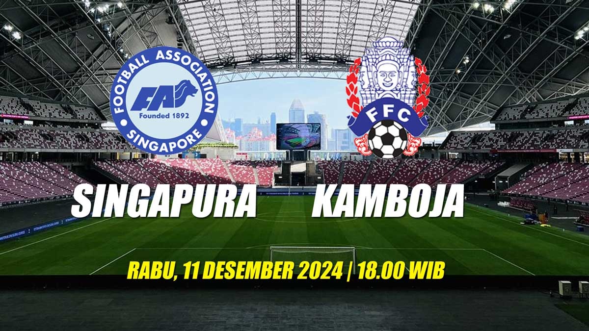 Preview Singapura vs Kamboja Piala AFF 2024 'Lanjutkan Hasil Terbaik'