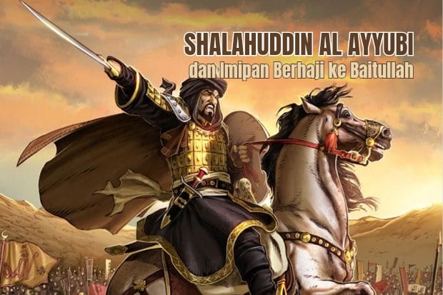 Mengenal Shalahuddin Al Ayyubi dan Impian Berhaji ke Baitullah